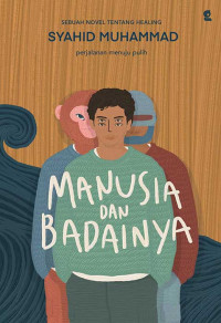 Image of Manusia dan badainya : Perjalanan menuju pulih
