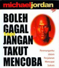 Image of Boleh gagal tapi jangan takut mencoba : perenunganku dalam perjalanan mencapai sukses