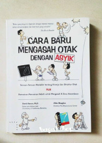 Image of Cara baru mengasah otak dengan asyik : temuan-temuan mutakhir tentang kinerja dan struktur otak plus permainan heboh untuk mengasah otak