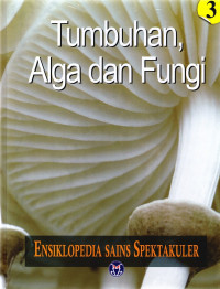 Image of Ensiklopedia sains spektakuler jilid 3 : Tumbuhan,alga dan fungi