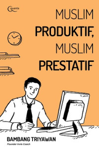 Image of Muslim produktif : ketika keimanan menyatu dengan produktivitas