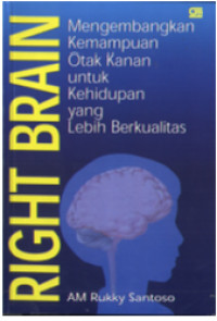 Image of Right Brain : mengembangkan kemampuan otak kanan untuk kehidupan yang lebih berkualitas