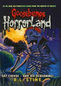 Image of Goosebumps horrorland : say cheese and die screaming