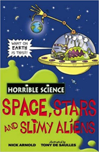 Image of Horrible science : Space, stars and slimy aliens