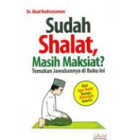 Image of Sudah shalat , masih maksiat ? Temukan jawabannya di buku ini