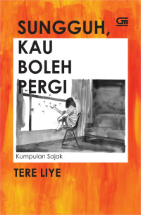 Image of Sungguh , kau boleh pergi : kumpulan sajak