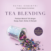 Image of Tea Blending : Panduan meracik teh dengan bunga, buah, herbal dan rempah