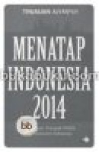 Image of Tinjauan Kompas :Menatap Indonesia 2014 : Tantangan politik dan ekonomi Indonesia