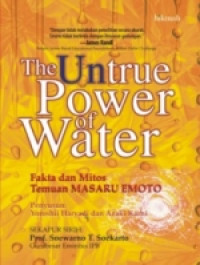 Image of The untrue power of water : Fakta dan mitos temuan Masaru Emoto